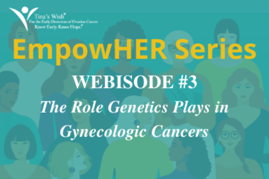 EMPOWERU SERIES: THE ROLE GENETICS PLAYS IN GYNECOLOGIC CANCERS